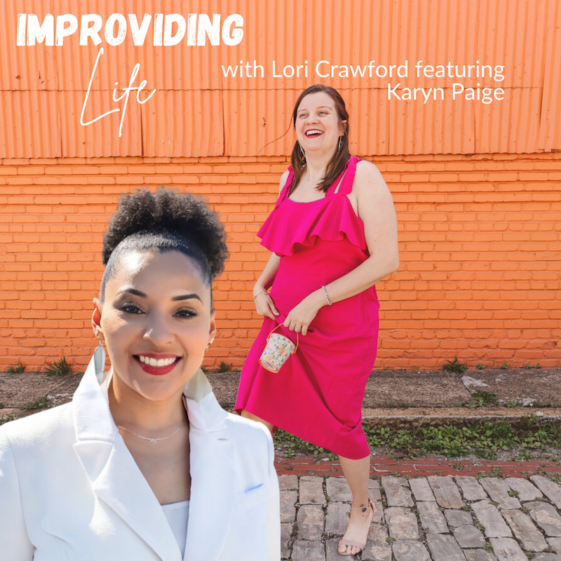 Cover image of the Improviding Life podcast hosted by Lori Crawford, feauturing Karyn Paige.