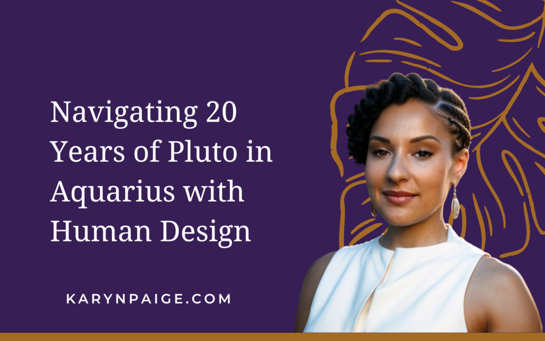 Human Design and Pluto in Aquarius: Embracing Authenticity for the Next 20 Years